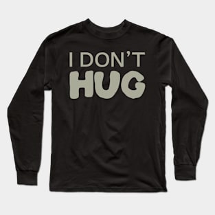 I Don't Hug Long Sleeve T-Shirt
